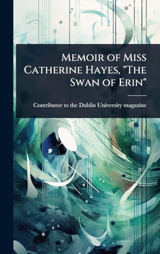 Memoir of Miss Catherine Hayes, 'The Swan of Erin'