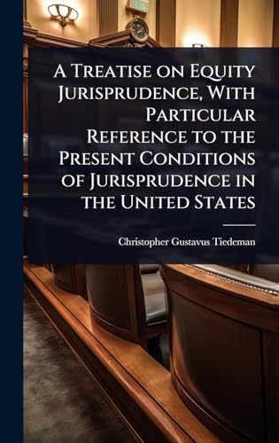 A Treatise on Equity Jurisprudence, With Particular Reference to the Present Conditions of Jurisprudence in the United States