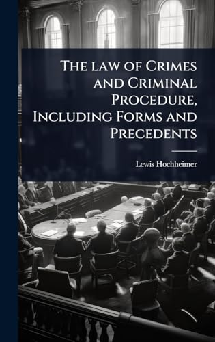 The law of Crimes and Criminal Procedure, Including Forms and Precedents
