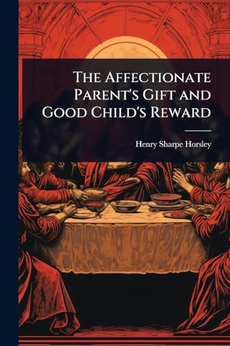 The Affectionate Parent's Gift and Good Child's Reward