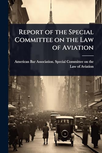 Report of the Special Committee on the Law of Aviation