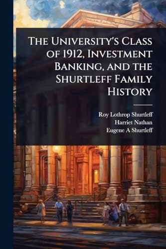 The University's Class of 1912, Investment Banking, and the Shurtleff Family History
