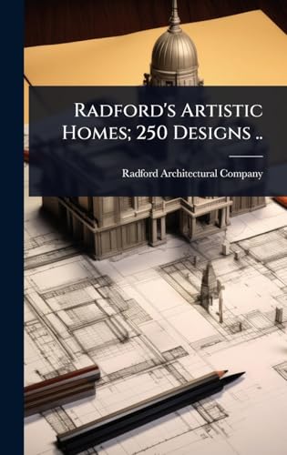 Radford's Artistic Homes; 250 Designs ..