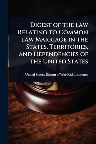 Digest of the law Relating to Common law Marriage in the States, Territories, and Dependencies of the United States