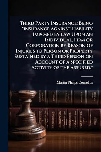 Third Party Insurance; Being 'insurance Against Liability Imposed by law Upon an Individual, Firm or Corporation by Reason of Injuries to Person or Property Sustained by a Third Person on Account of a Specified Activity of the Assured.'