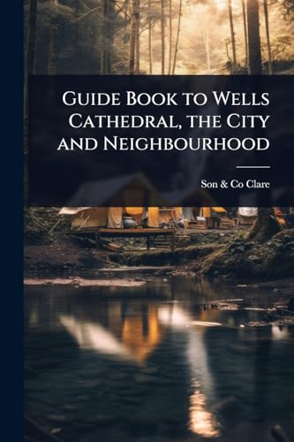 Guide Book to Wells Cathedral, the City and Neighbourhood
