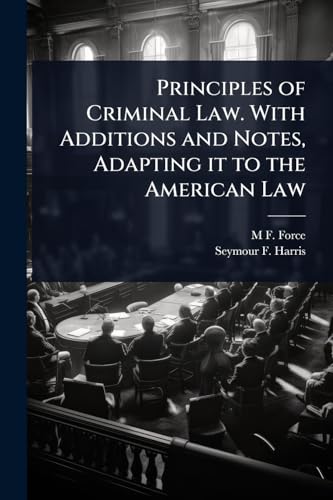 Principles of Criminal Law. With Additions and Notes, Adapting it to the American Law