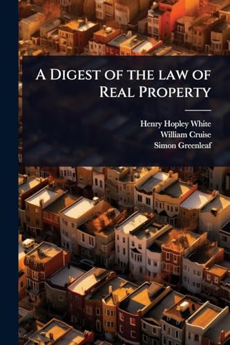 A Digest of the law of Real Property