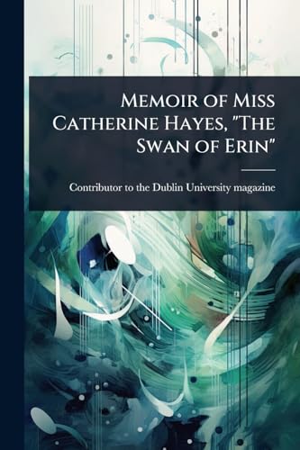 Memoir of Miss Catherine Hayes, 'The Swan of Erin'