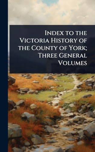 Index to the Victoria History of the County of York; Three General Volumes