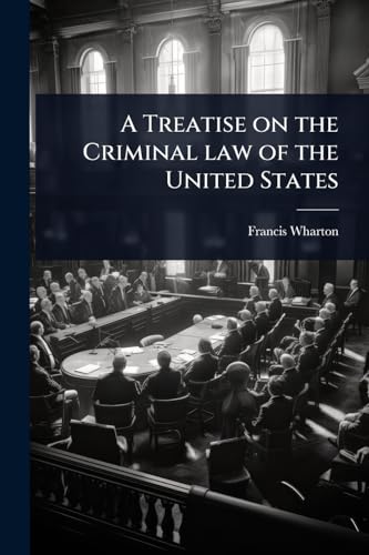 A Treatise on the Criminal law of the United States