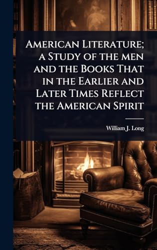 American Literature; a Study of the men and the Books That in the Earlier and Later Times Reflect the American Spirit