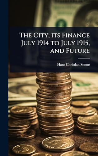 The City, its Finance July 1914 to July 1915, and Future