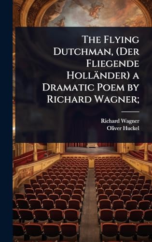 The Flying Dutchman, (Der Fliegende HollÃ¤nder) a Dramatic Poem by Richard Wagner;