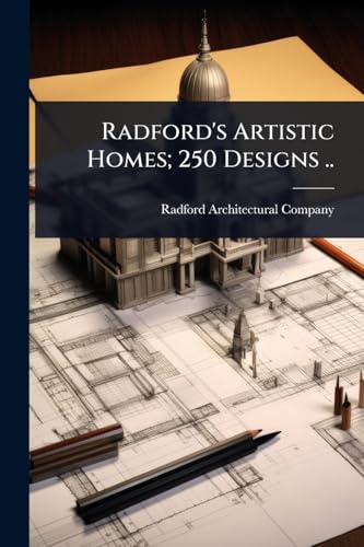 Radford's Artistic Homes; 250 Designs ..