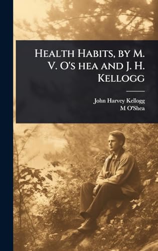 Health Habits, by M. V. O's hea and J. H. Kellogg