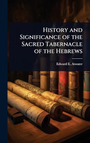 History and Significance of the Sacred Tabernacle of the Hebrews