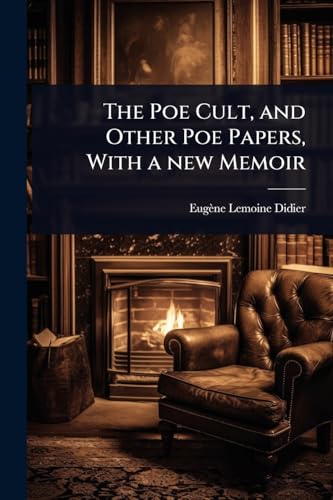 The Poe Cult, and Other Poe Papers, With a new Memoir