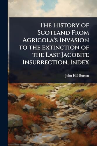The History of Scotland From Agricola's Invasion to the Extinction of the Last Jacobite Insurrection, Index