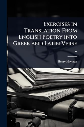 Exercises in Translation From English Poetry Into Greek and Latin Verse ..