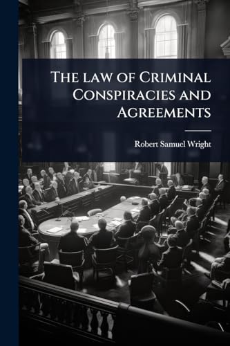 The law of Criminal Conspiracies and Agreements