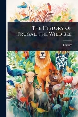 The History of Frugal, the Wild Bee