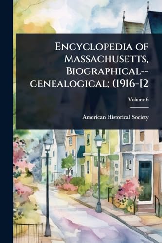Encyclopedia of Massachusetts, Biographical--genealogical; (1916-[2
