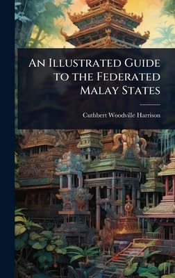 An Illustrated Guide to the Federated Malay States