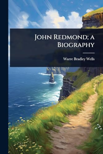 John Redmond; a Biography