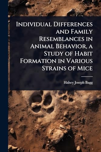 Individual Differences and Family Resemblances in Animal Behavior, a Study of Habit Formation in Various Strains of Mice