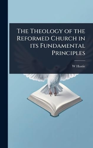 The Theology of the Reformed Church in its Fundamental Principles