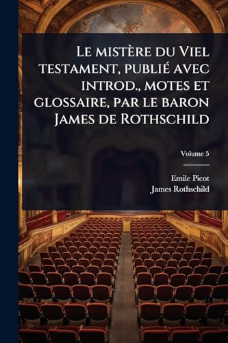 Le mistÃ¨re du Viel testament, publiÃ© avec introd., motes et glossaire, par le baron James de Rothschild