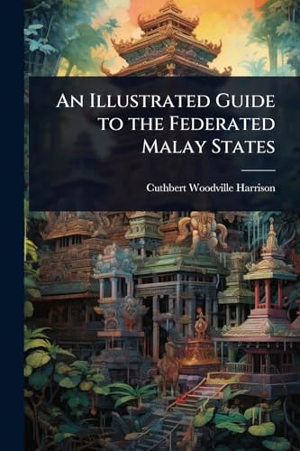 An Illustrated Guide to the Federated Malay States