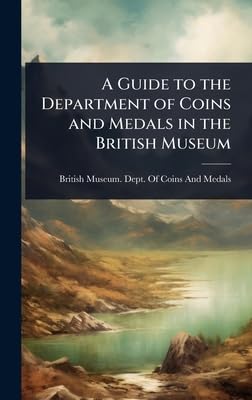 A Guide to the Department of Coins and Medals in the British Museum