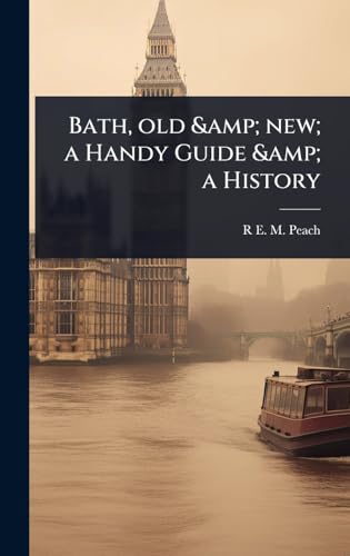 Bath, old &amp; new; a Handy Guide &amp; a History
