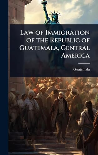 Law of Immigration of the Republic of Guatemala, Central America