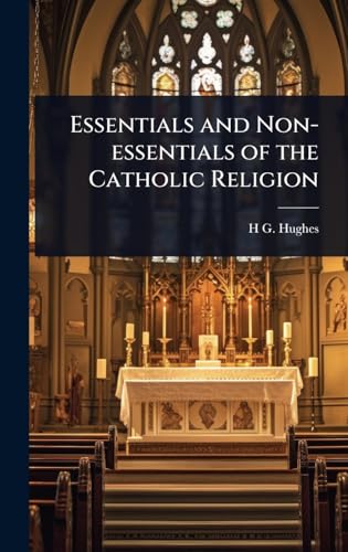 Essentials and Non-essentials of the Catholic Religion