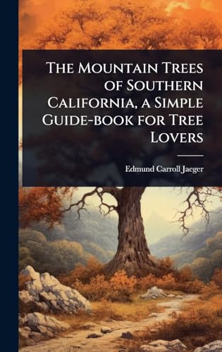 The Mountain Trees of Southern California, a Simple Guide-book for Tree Lovers