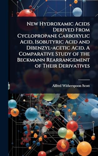 New Hydroxamic Acids Derived From Cyclopropane Carboxylic Acid, Isobutyric Acid and Dibenzyl-acetic Acid. A Comparative Study of the Beckmann Rearrangement of Their Derivatives
