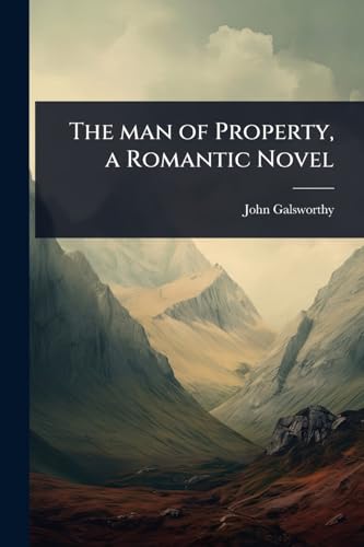 The man of Property, a Romantic Novel