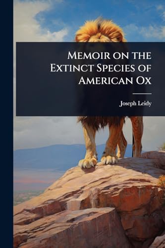 Memoir on the Extinct Species of American Ox