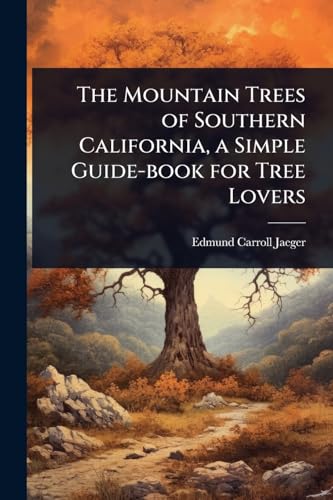 The Mountain Trees of Southern California, a Simple Guide-book for Tree Lovers