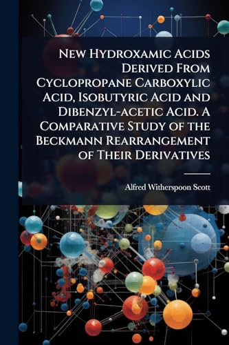 New Hydroxamic Acids Derived From Cyclopropane Carboxylic Acid, Isobutyric Acid and Dibenzyl-acetic Acid. A Comparative Study of the Beckmann Rearrangement of Their Derivatives
