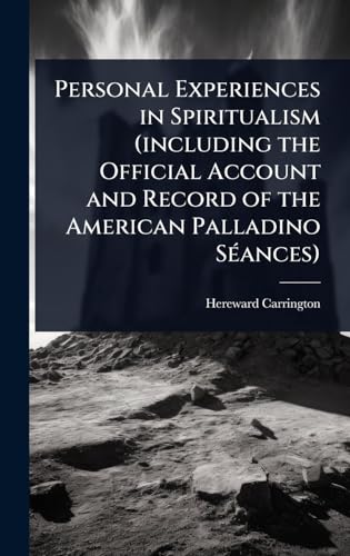 Personal Experiences in Spiritualism (including the Official Account and Record of the American Palladino SÃ©ances)