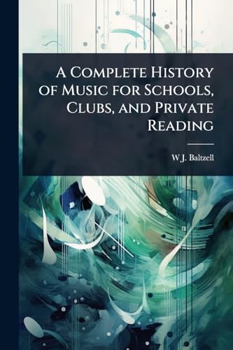 A Complete History of Music for Schools, Clubs, and Private Reading