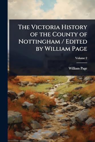 The Victoria History of the County of Nottingham / Edited by William Page