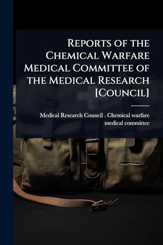 Reports of the Chemical Warfare Medical Committee of the Medical Research [Council]