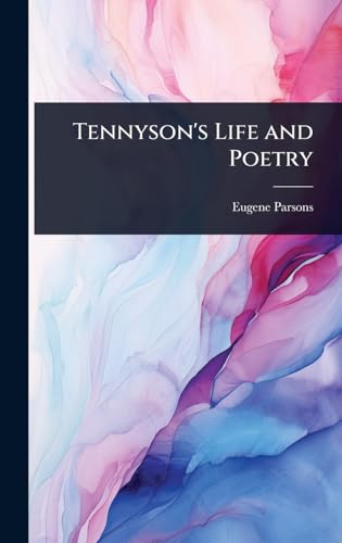 Tennyson's Life and Poetry
