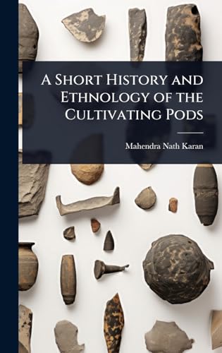 A Short History and Ethnology of the Cultivating Pods