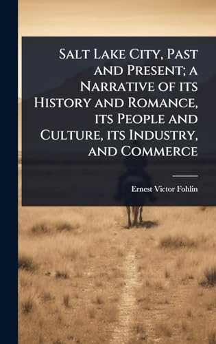 Salt Lake City, Past and Present; a Narrative of its History and Romance, its People and Culture, its Industry, and Commerce
